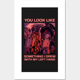 You look like something I drew with my left hand, abstract funny quote Posters and Art